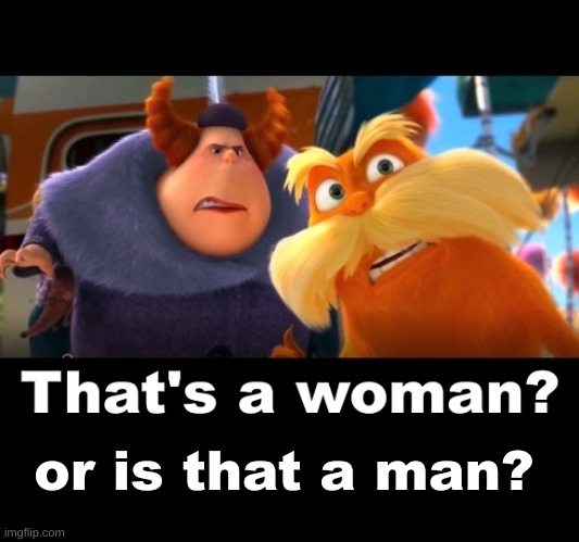 That's a Woman | or is that a man? | image tagged in that's a woman | made w/ Imgflip meme maker