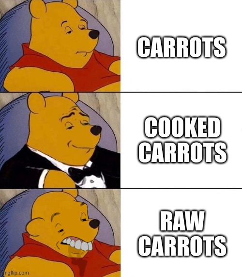 Best,Better, Blurst | CARROTS; COOKED CARROTS; RAW CARROTS | image tagged in best better blurst | made w/ Imgflip meme maker