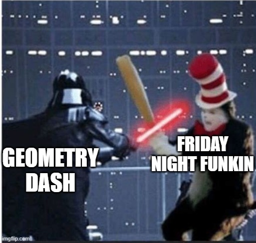 1v1 | GEOMETRY DASH FRIDAY NIGHT FUNKIN | image tagged in 1v1 | made w/ Imgflip meme maker