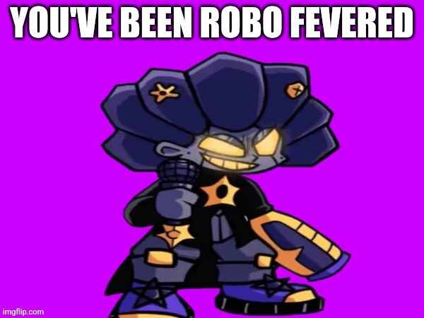 Robo fevered remastered | image tagged in robo fevered remastered | made w/ Imgflip meme maker