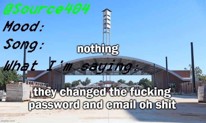 they're spouting the n word somebody stop this | nothing; they changed the fucking password and email oh shit | image tagged in source's temp | made w/ Imgflip meme maker