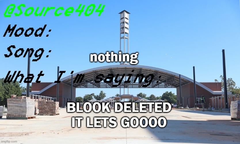 Source's Temp | nothing; BLOOK DELETED IT LETS GOOOO | image tagged in source's temp | made w/ Imgflip meme maker