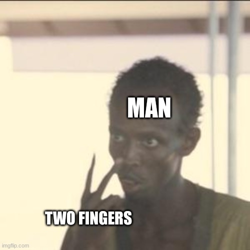 Look At Me | MAN; TWO FINGERS | image tagged in memes,look at me | made w/ Imgflip meme maker