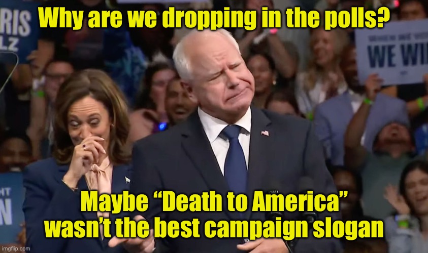 Shouldn’t have got your slogan from Iran | Why are we dropping in the polls? Maybe “Death to America” wasn’t the best campaign slogan | image tagged in tim walz and kamala harris | made w/ Imgflip meme maker