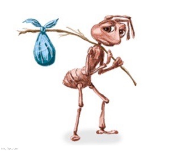 Sad Ant with Bindle | image tagged in sad ant with bindle | made w/ Imgflip meme maker