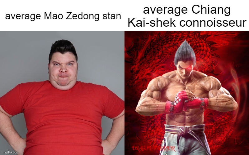 Nikocado Avocado vs Kazuya Mishima | average Mao Zedong stan; average Chiang Kai-shek connoisseur | image tagged in nikocado avocado vs kazuya mishima | made w/ Imgflip meme maker