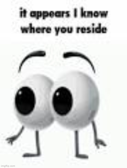 commenting this whenever potassium posts | image tagged in it appears i know where you reside | made w/ Imgflip meme maker
