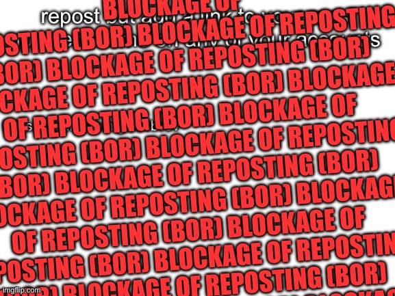 Haha | BLOCKAGE OF REPOSTING (BOR) BLOCKAGE OF REPOSTING (BOR) BLOCKAGE OF REPOSTING (BOR) BLOCKAGE OF REPOSTING (BOR) BLOCKAGE OF REPOSTING (BOR) BLOCKAGE OF REPOSTING (BOR) BLOCKAGE OF REPOSTING (BOR) BLOCKAGE OF REPOSTING (BOR) BLOCKAGE OF REPOSTING (BOR) BLOCKAGE OF REPOSTING (BOR) BLOCKAGE OF REPOSTING (BOR) BLOCKAGE OF REPOSTING (BOR) BLOCKAGE OF REPOSTING (BOR) BLOCKAGE OF REPOSTING (BOR) BLOCKAGE OF REPOSTING (BOR) BLOCKAGE OF REPOSTING (BOR) BLOCKAGE OF REPOSTING (BOR) BLOCKAGE OF REPOSTING (BOR) BLOCKAGE OF REPOSTING (BOR) BLOCKAGE OF REPOSTING (BOR) | made w/ Imgflip meme maker