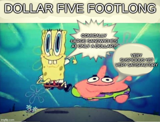 Satasfactory | DOLLAR FIVE FOOTLONG; COMICALLY LARGE SANDWICHES AT ONLY A DOLLAR?! VERY SUSPICIOUS YET VERY SATISFACTORY | image tagged in five dollar footlong meme template | made w/ Imgflip meme maker