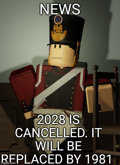 Jacques | NEWS; 2028 IS CANCELLED. IT WILL BE REPLACED BY 1981 | image tagged in jacques | made w/ Imgflip meme maker