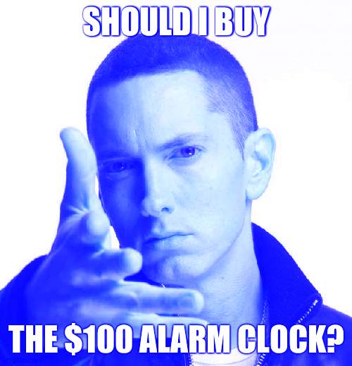 Eminem video game logic | SHOULD I BUY; THE $100 ALARM CLOCK? | image tagged in eminem video game logic | made w/ Imgflip meme maker