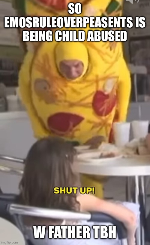 Not all heroes wear capes | SO EMOSRULEOVERPEASENTS IS BEING CHILD ABUSED; W FATHER TBH | image tagged in not all heroes wear capes | made w/ Imgflip meme maker