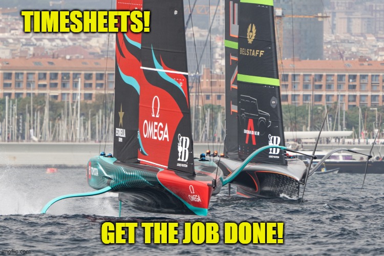 Americas Cup Timesheet Reminder | TIMESHEETS! GET THE JOB DONE! | image tagged in americas cup timesheet reminder,americas cup,timesheet reminder,timesheet meme,sailing meme | made w/ Imgflip meme maker