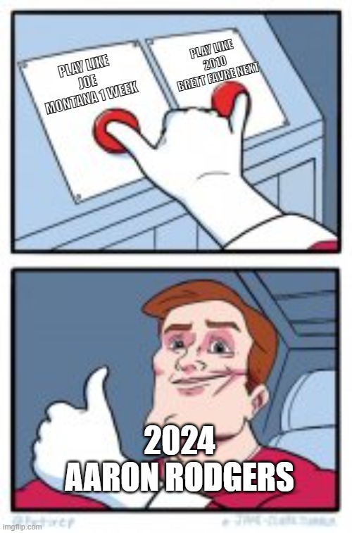2 BUTTONS TOGETHER | PLAY LIKE 2010 BRETT FAVRE NEXT; PLAY LIKE JOE MONTANA 1 WEEK; 2024 AARON RODGERS | image tagged in 2 buttons together | made w/ Imgflip meme maker