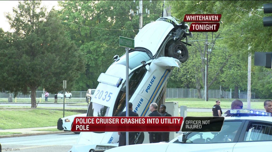 Memphis Police Car crashes into a utility pole | image tagged in memphis police car crashes into a utility pole | made w/ Imgflip meme maker