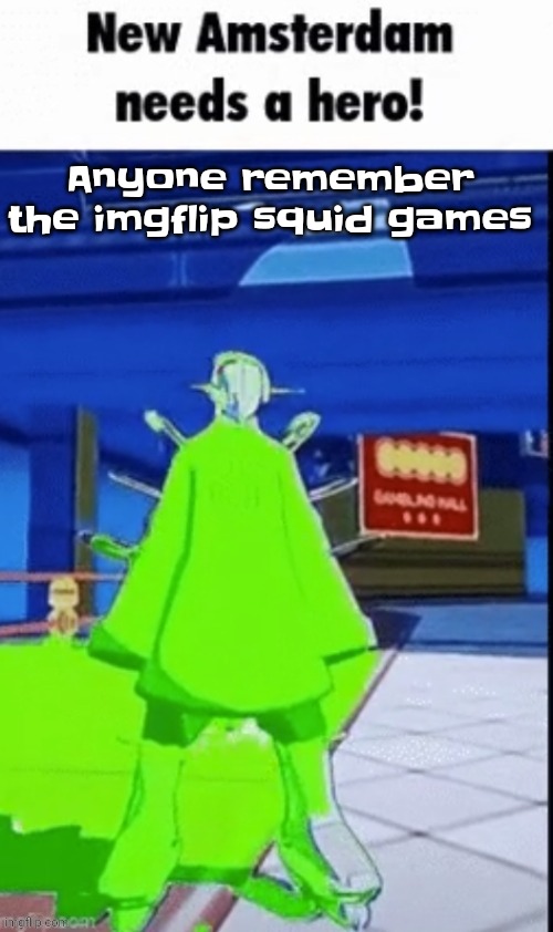 New amsterdam needs a hero | Anyone remember the imgflip squid games | image tagged in new amsterdam needs a hero | made w/ Imgflip meme maker
