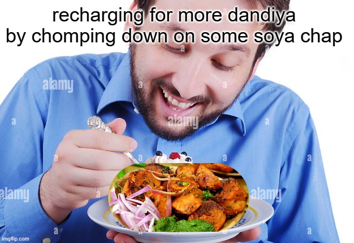 recharge recharge | recharging for more dandiya by chomping down on some soya chap | image tagged in funny,funny memes,lol so funny,lol,memes | made w/ Imgflip meme maker