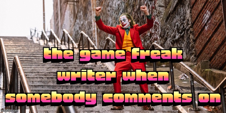 Joker Dance | the game freak writer when somebody comments on | image tagged in joker dance | made w/ Imgflip meme maker