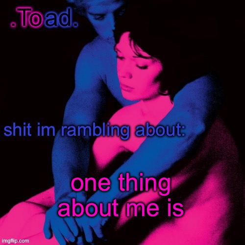 .Toad. | one thing about me is | image tagged in toad | made w/ Imgflip meme maker