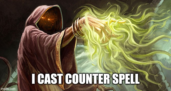 I cast | I CAST COUNTER SPELL | image tagged in i cast | made w/ Imgflip meme maker