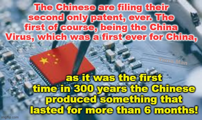 The Chinese are doing their second ever patent. The first of course being the China Virus! | The Chinese are filing their second only patent, ever. The first of course, being the China Virus, which was a first ever for China, Yarra Man; as it was the first time in 300 years the Chinese produced something that lasted for more than 6 months! | image tagged in covid 19,garbage,junk,tofu dreg,shit,crap | made w/ Imgflip meme maker