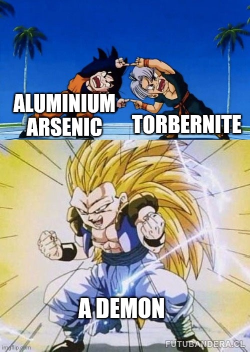 If you know, you know | TORBERNITE; ALUMINIUM ARSENIC; A DEMON | image tagged in dbz fusion | made w/ Imgflip meme maker