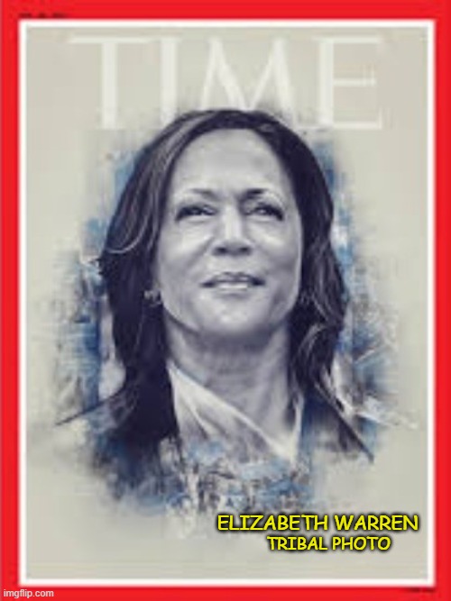 Member of the Tribe | TRIBAL PHOTO; ELIZABETH WARREN | image tagged in kamala harris,vice president,elizabeth warren,indian,maga,make america great again | made w/ Imgflip meme maker