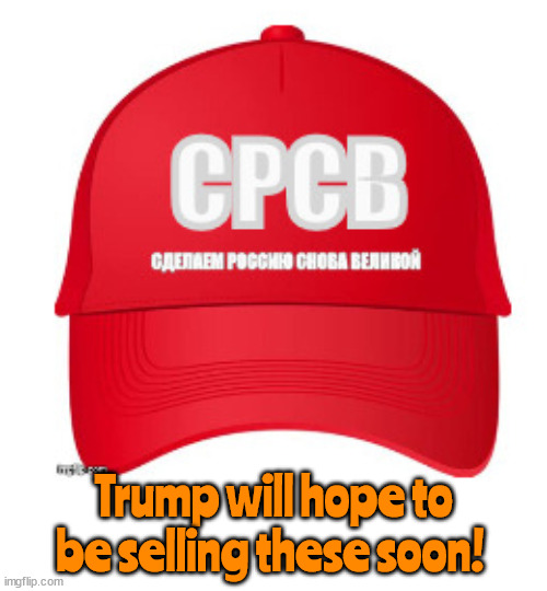 New Trump/Putin Merch coming soon! | Trump will hope to be selling these soon! | image tagged in red cap mania,mrga,putin trump's puppet,maga mimic,to russia with luv djt,red caps are coming | made w/ Imgflip meme maker