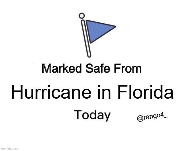 save me with upvotes | Hurricane in Florida; @rango4_ | image tagged in memes,marked safe from,hurricane,florida,milton | made w/ Imgflip meme maker