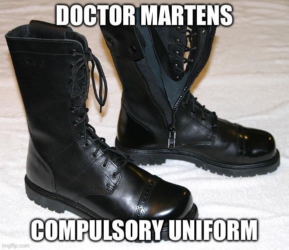 DOCTOR MARTENS; COMPULSORY UNIFORM | image tagged in docs,boots | made w/ Imgflip meme maker