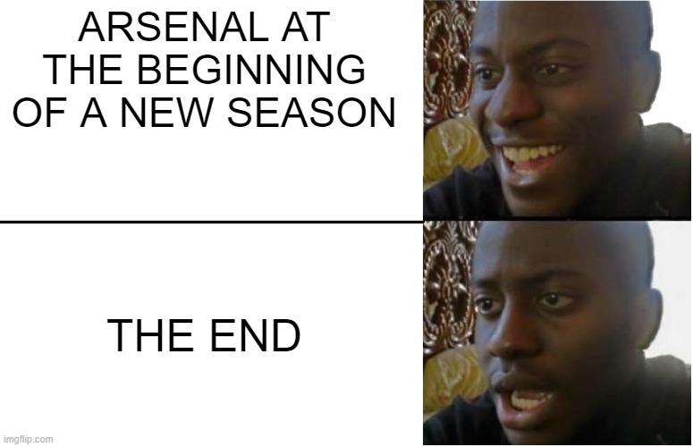 Disappointed Black Guy | ARSENAL AT THE BEGINNING OF A NEW SEASON; THE END | image tagged in disappointed black guy | made w/ Imgflip meme maker