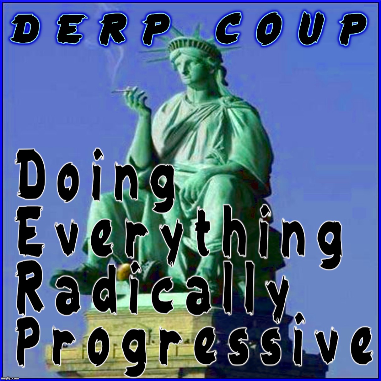 DERP COUP | image tagged in overthrow,derp,coup,biden,harris,progressive | made w/ Imgflip meme maker