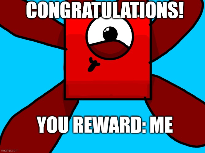 you're mine bc you are kawaii | CONGRATULATIONS! YOU REWARD: ME | image tagged in congratulations | made w/ Imgflip meme maker