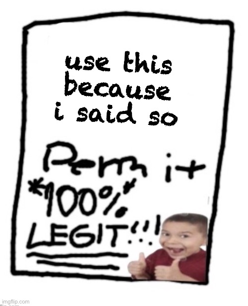 blank permit | use this because i said so | image tagged in blank permit | made w/ Imgflip meme maker