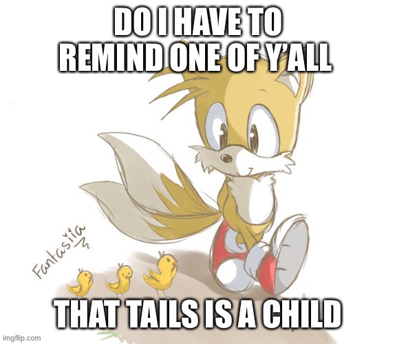 I’ve said it before and I’ll say it again | DO I HAVE TO REMIND ONE OF Y’ALL; THAT TAILS IS A CHILD | made w/ Imgflip meme maker