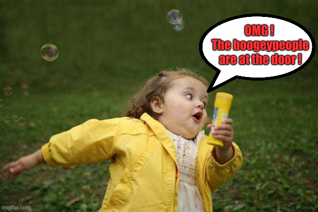 girl running | OMG ! 
The boogeypeople are at the door ! | image tagged in girl running | made w/ Imgflip meme maker