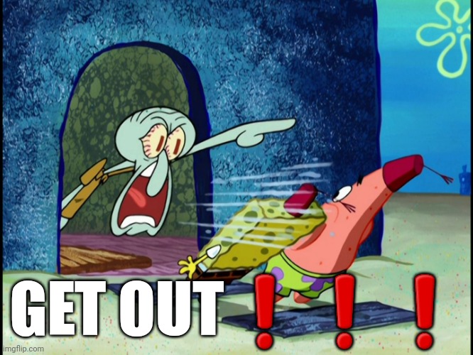 GET OUT OF MY HOUSE | GET OUT❗❗❗ | image tagged in get out of my house | made w/ Imgflip meme maker