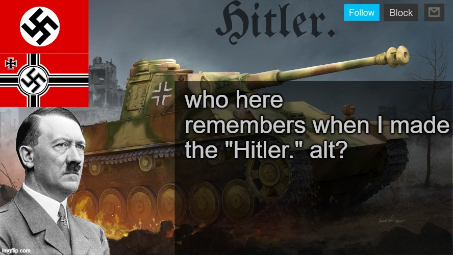 Hitler. Announcement template | who here remembers when I made the "Hitler." alt? | image tagged in hitler announcement template | made w/ Imgflip meme maker