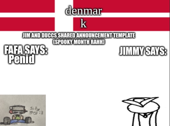 JIM AND DUCCS cOLLABED ANNOUNCEMENT TEMPLATE RAHHHHHHHHH | Penid | image tagged in jim and duccs collabed announcement template rahhhhhhhhh | made w/ Imgflip meme maker