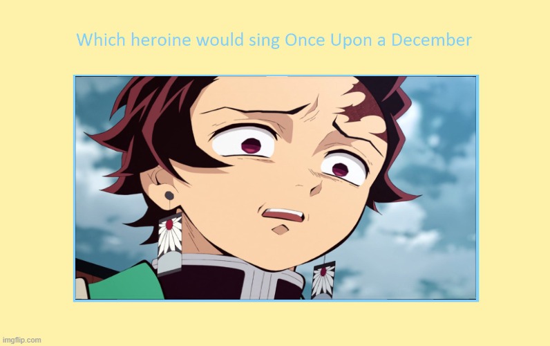 what if tanjiro sings once upon a december | image tagged in once upon a december,tanjiro,what if,demon slayer,anime,merry christmas | made w/ Imgflip meme maker