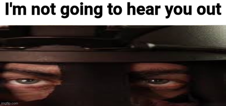 SAK I'm not going to hear you out Blank Meme Template