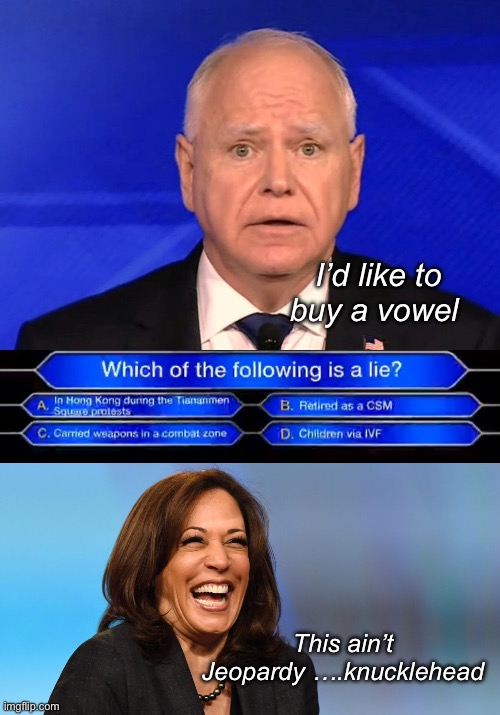 Knuckleheads 2024 | I’d like to buy a vowel; This ain’t Jeopardy ….knucklehead | image tagged in tim walz debate 2024,kamala harris laughing,politics lol,memes | made w/ Imgflip meme maker