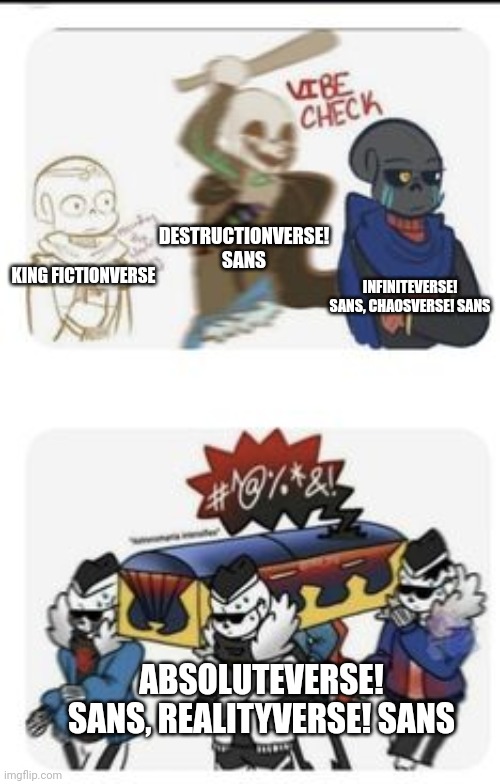 Read the tags | DESTRUCTIONVERSE! SANS; INFINITEVERSE! SANS, CHAOSVERSE! SANS; KING FICTIONVERSE; ABSOLUTEVERSE! SANS, REALITYVERSE! SANS | image tagged in ink sans bonk error sans and coffin dance starts,lol skele battles,except for king fictionverse,he's a human | made w/ Imgflip meme maker