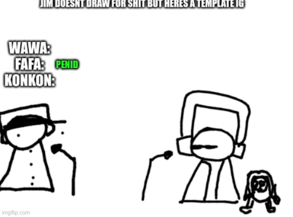 fafawawakonkon radio | PENID | image tagged in fafawawakonkon radio | made w/ Imgflip meme maker