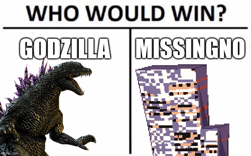 Who Would Win? Meme | GODZILLA; MISSINGNO | image tagged in memes,who would win | made w/ Imgflip meme maker