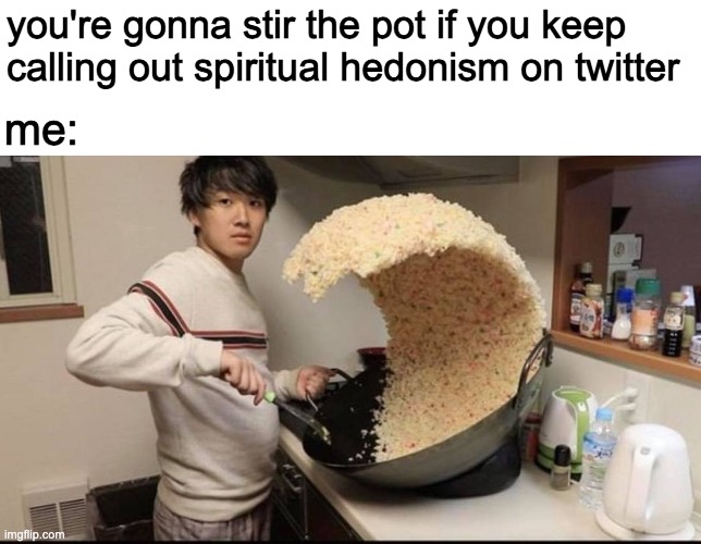 asian kid stirring pot | you're gonna stir the pot if you keep calling out spiritual hedonism on twitter; me: | image tagged in funny | made w/ Imgflip meme maker