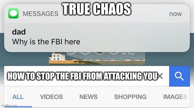 why is the FBI here? | TRUE CHAOS; HOW TO STOP THE FBI FROM ATTACKING YOU | image tagged in why is the fbi here | made w/ Imgflip meme maker