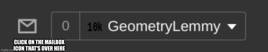 How to Access Memechat | CLICK ON THE MAILBOX ICON THAT'S OVER HERE | image tagged in memechat | made w/ Imgflip meme maker