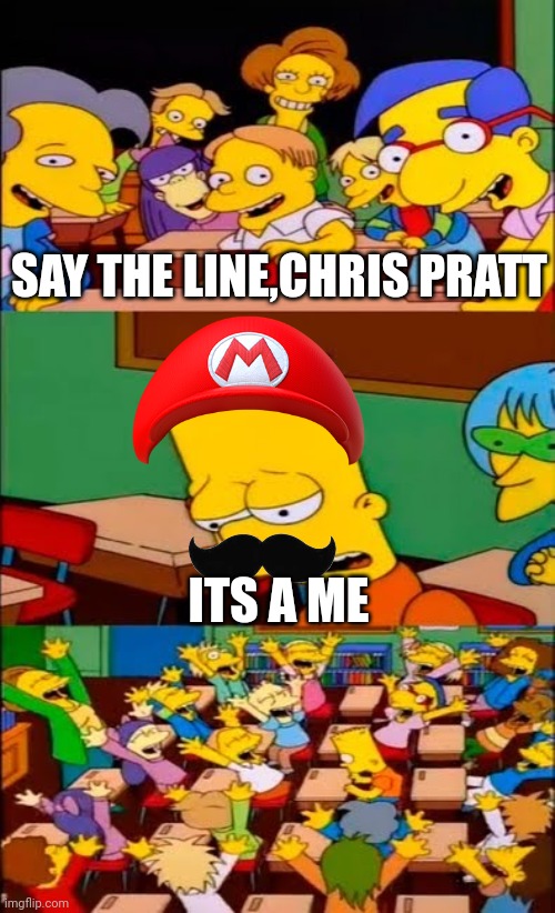 Chris Pratt:The Movie | SAY THE LINE,CHRIS PRATT; ITS A ME | image tagged in say the line bart simpsons | made w/ Imgflip meme maker