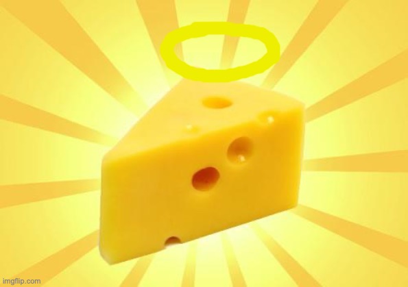 Holy cheese | image tagged in cheese time,memes,funny,shitposts,free | made w/ Imgflip meme maker